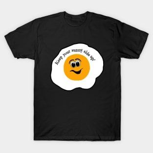 Keep Your Sunny Side Up! T-Shirt